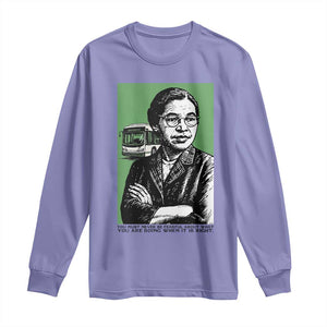 Rosa Parks Quote Long Sleeve Shirt Never Be Fearful When It Is Right