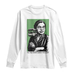 Rosa Parks Quote Long Sleeve Shirt Never Be Fearful When It Is Right