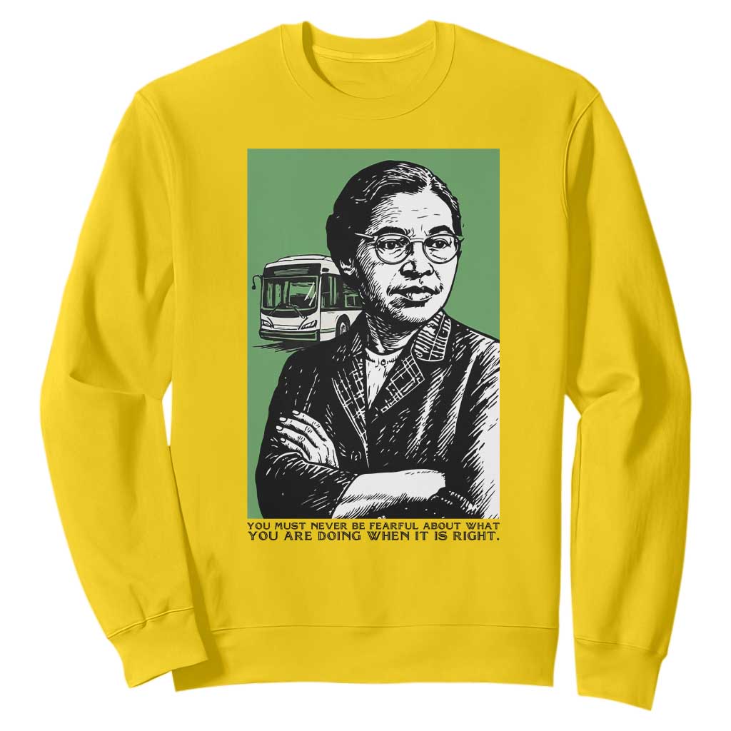Rosa Parks Quote Sweatshirt Never Be Fearful When It Is Right