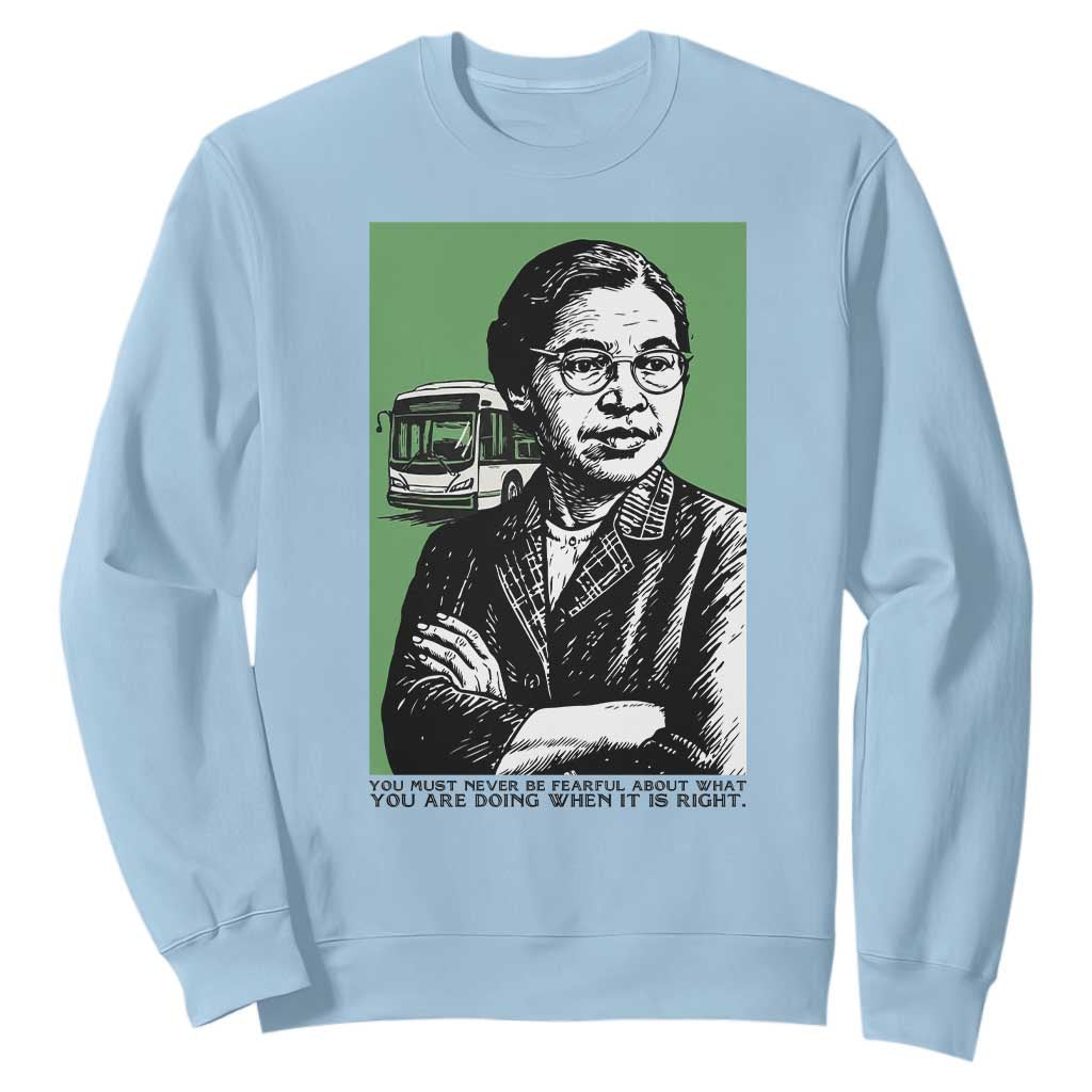 Rosa Parks Quote Sweatshirt Never Be Fearful When It Is Right