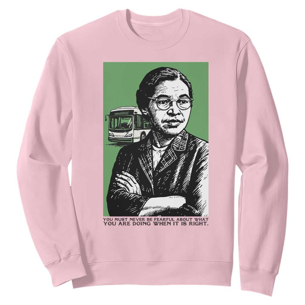 Rosa Parks Quote Sweatshirt Never Be Fearful When It Is Right