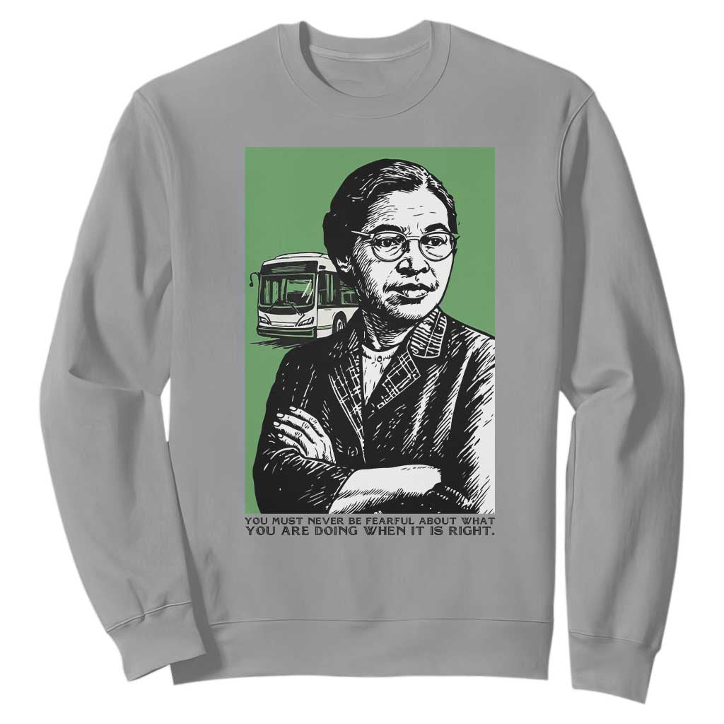 Rosa Parks Quote Sweatshirt Never Be Fearful When It Is Right