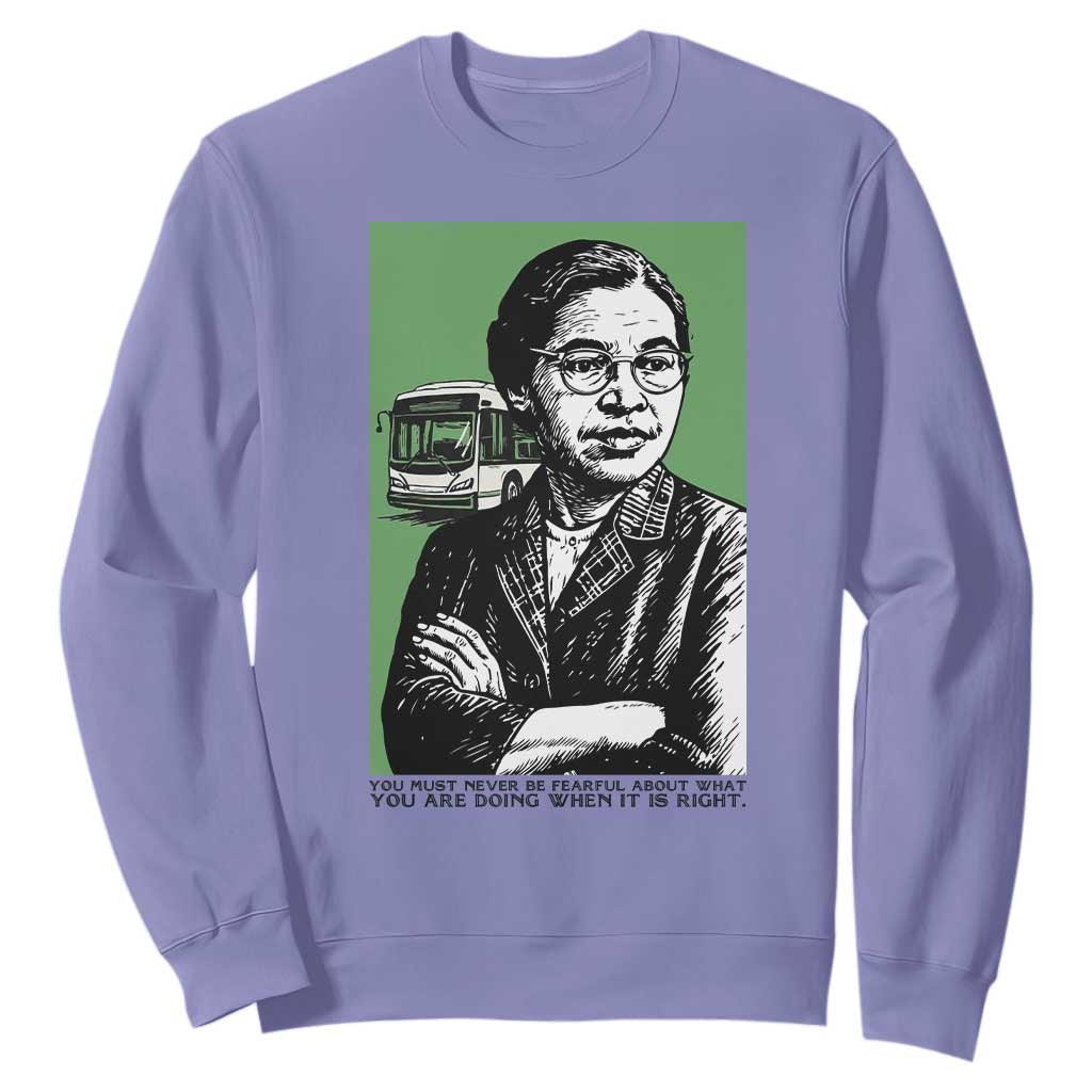 Rosa Parks Quote Sweatshirt Never Be Fearful When It Is Right