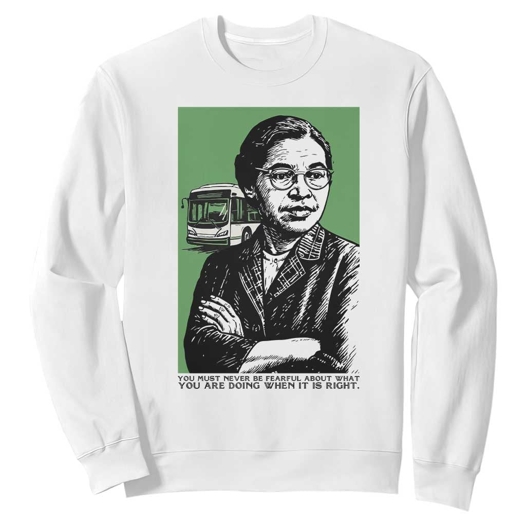 Rosa Parks Quote Sweatshirt Never Be Fearful When It Is Right
