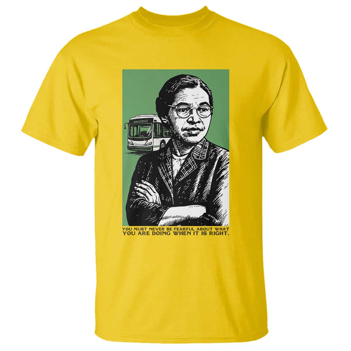 Rosa Parks Quote T Shirt Never Be Fearful When It Is Right