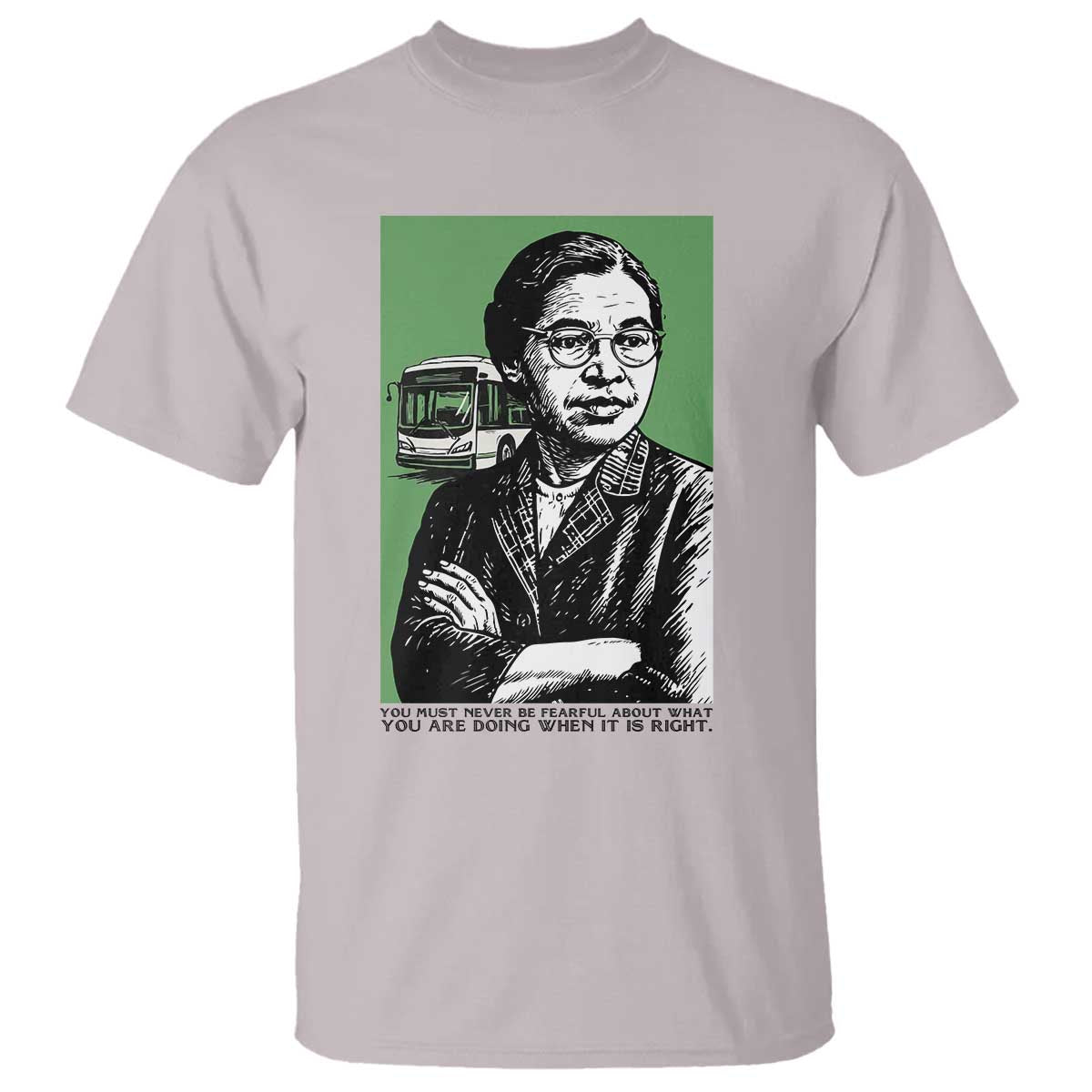 Rosa Parks Quote T Shirt Never Be Fearful When It Is Right