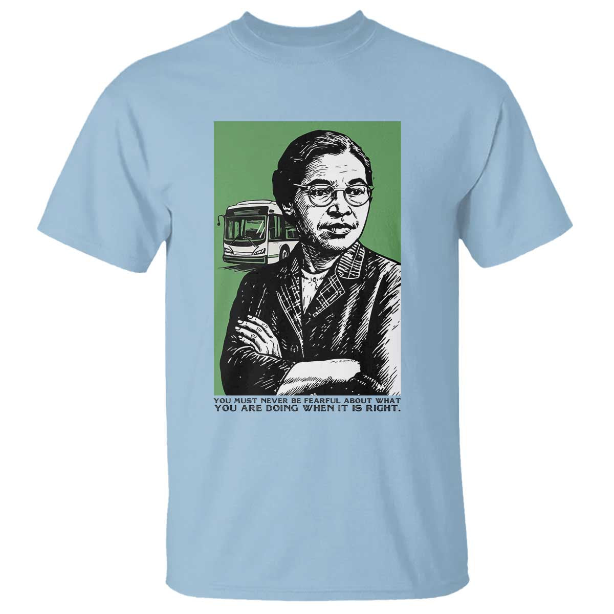Rosa Parks Quote T Shirt Never Be Fearful When It Is Right
