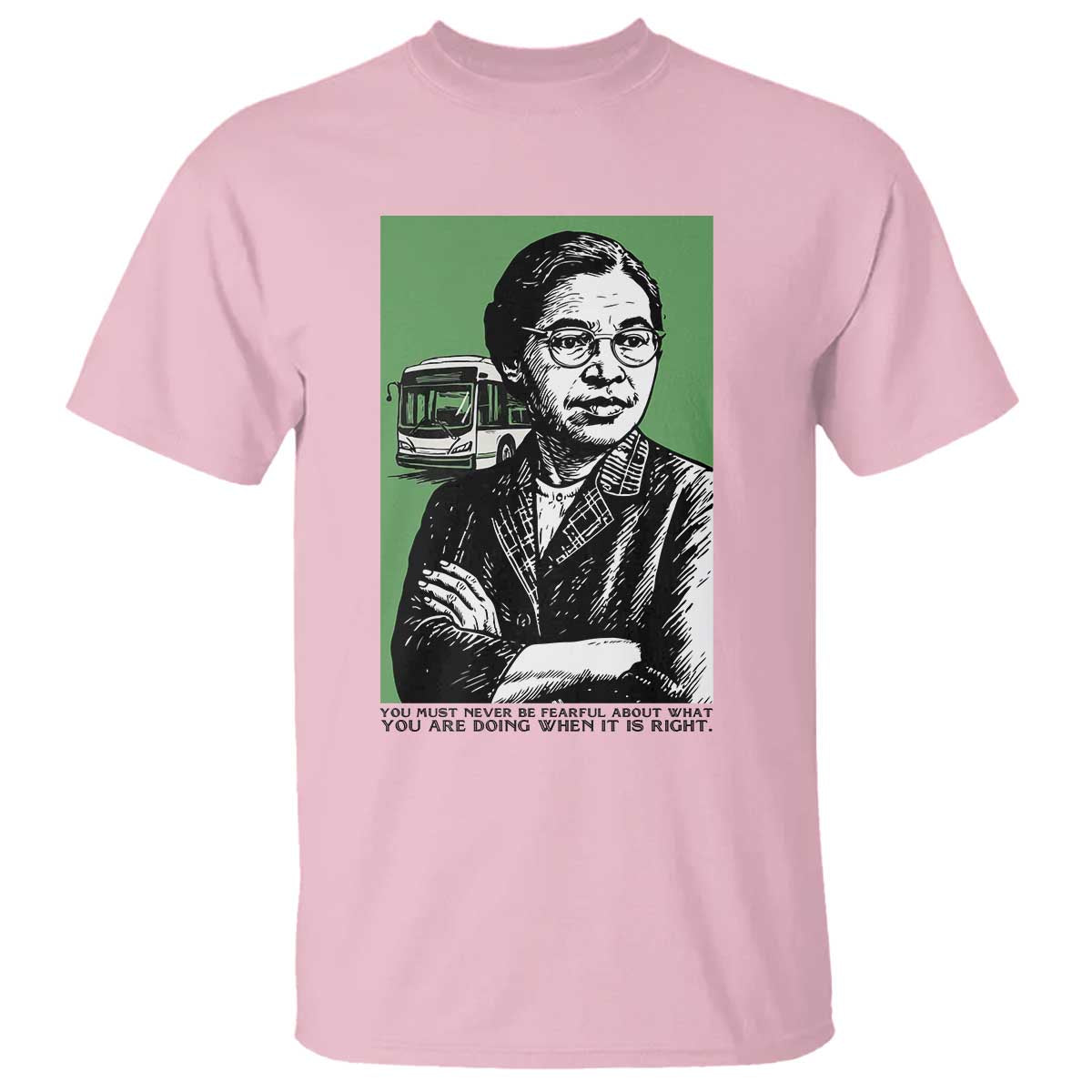 Rosa Parks Quote T Shirt Never Be Fearful When It Is Right