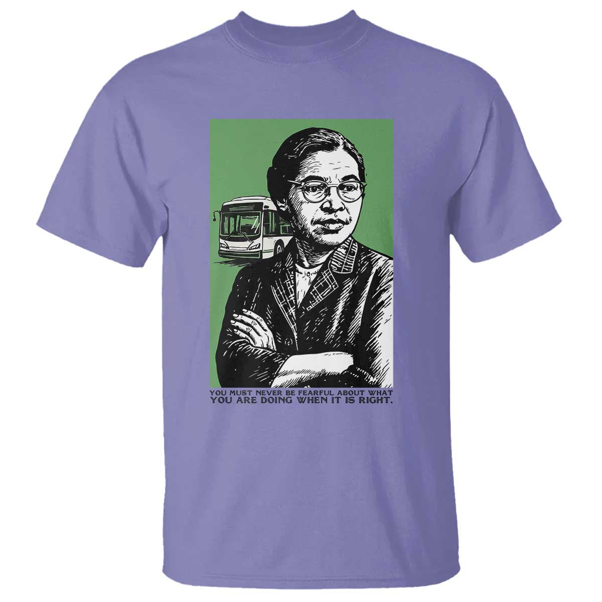Rosa Parks Quote T Shirt Never Be Fearful When It Is Right
