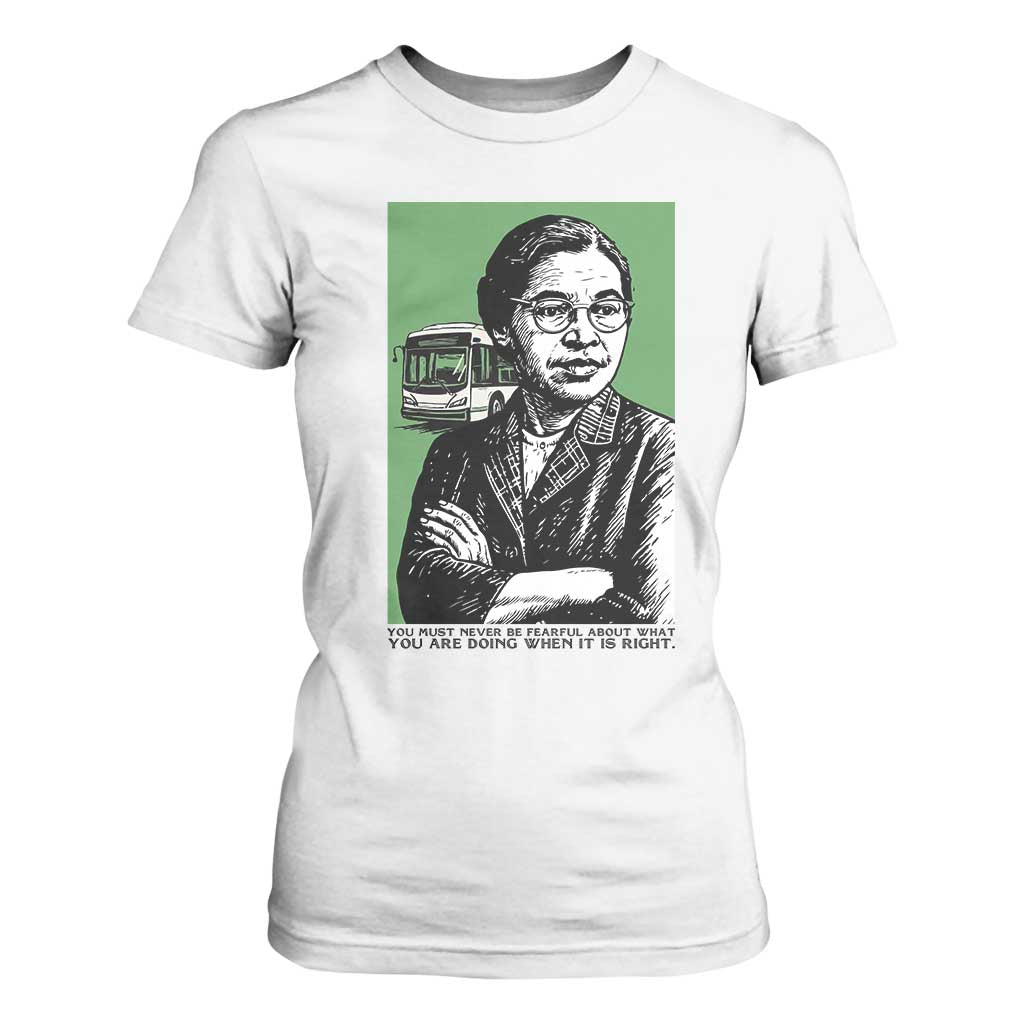 Rosa Parks Quote T Shirt For Women Never Be Fearful When It Is Right