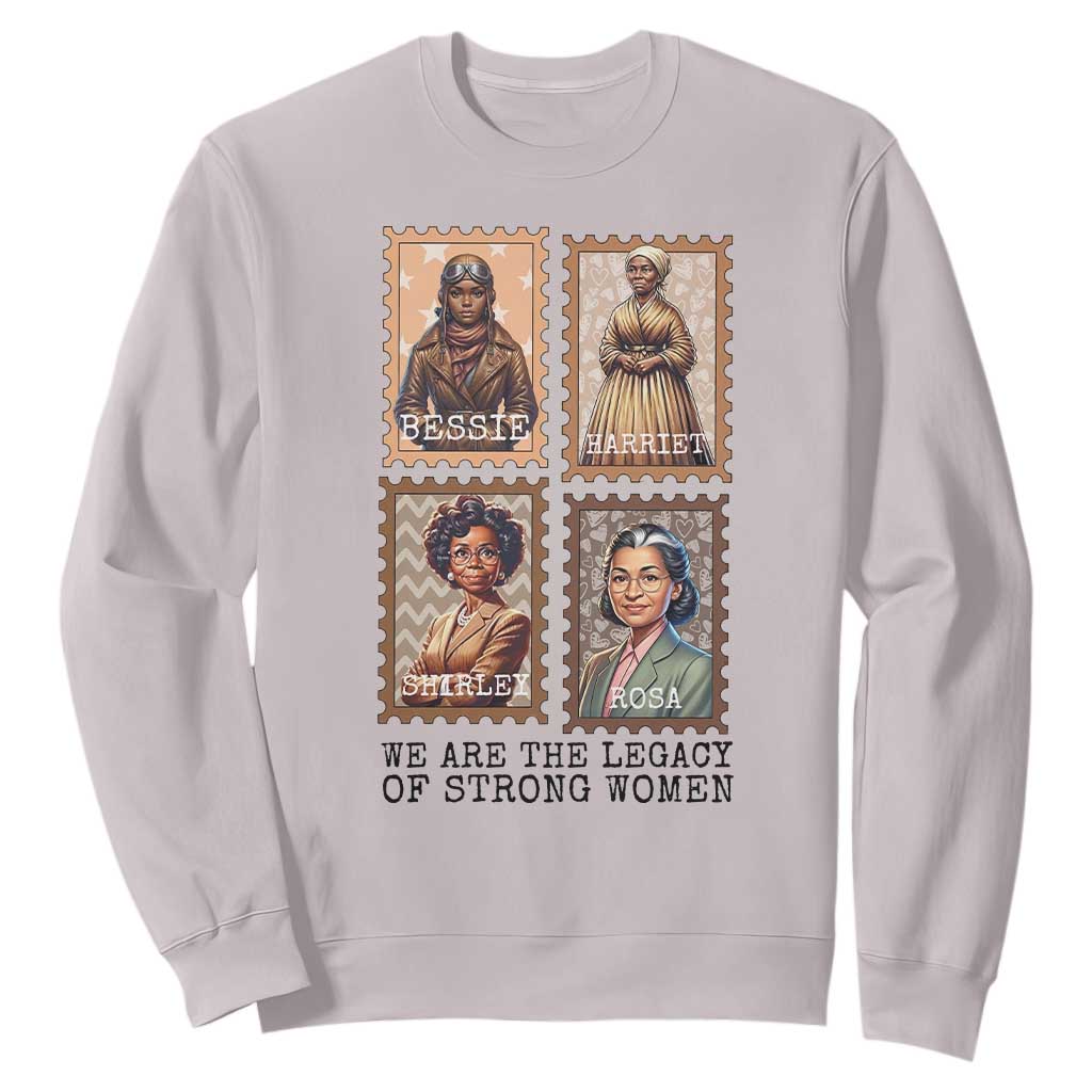 We Are The Legacy Of Strong Women Sweatshirt Black History Month Gift