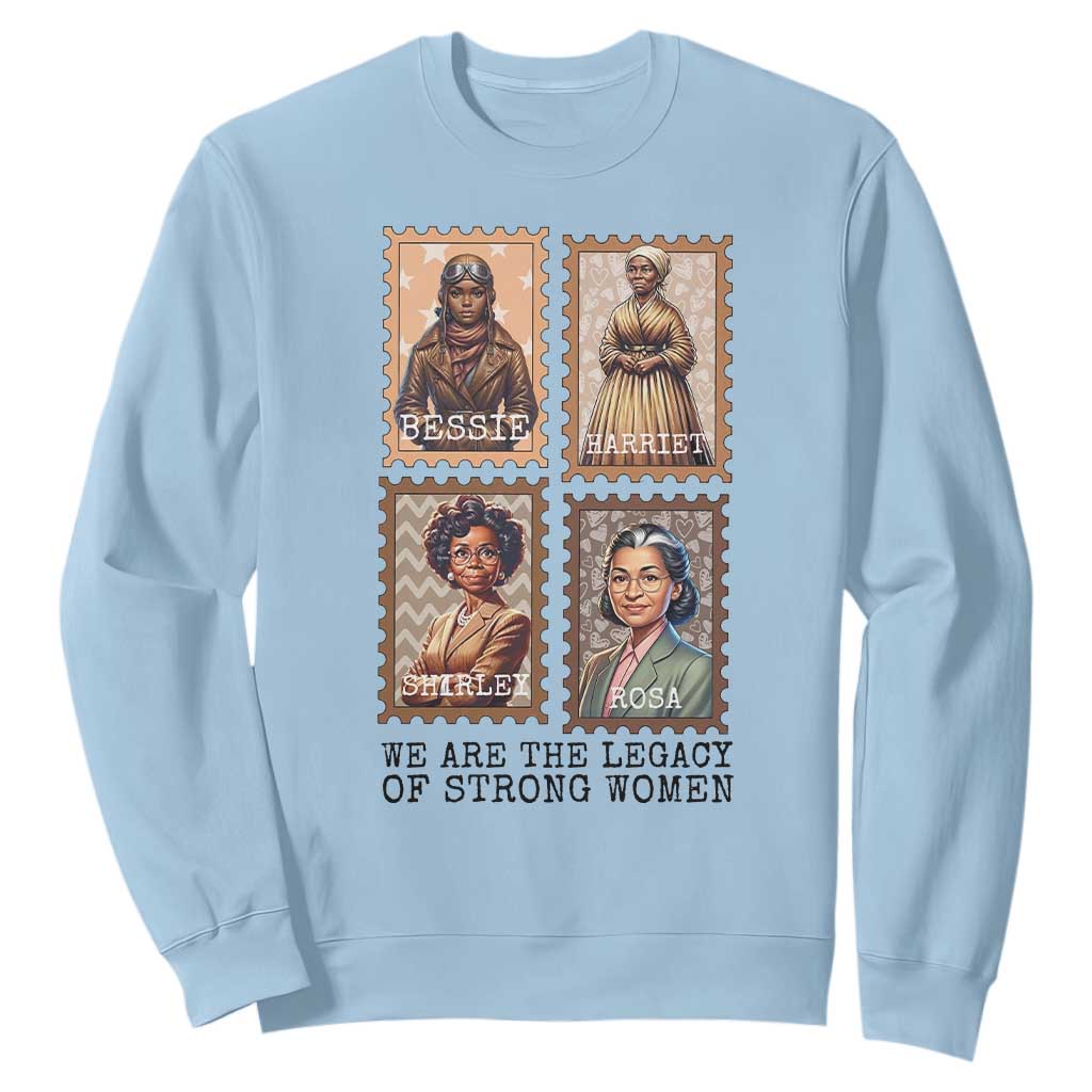 We Are The Legacy Of Strong Women Sweatshirt Black History Month Gift