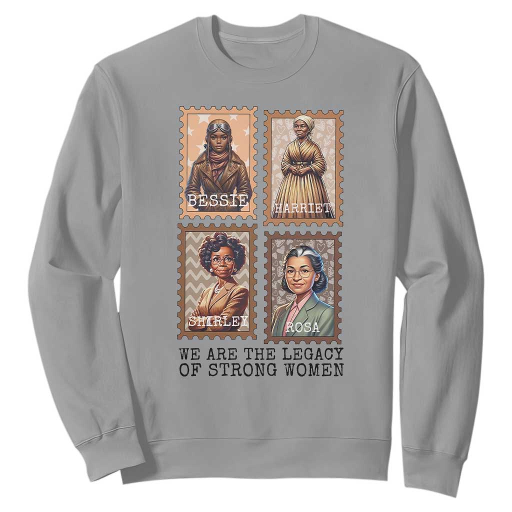 We Are The Legacy Of Strong Women Sweatshirt Black History Month Gift