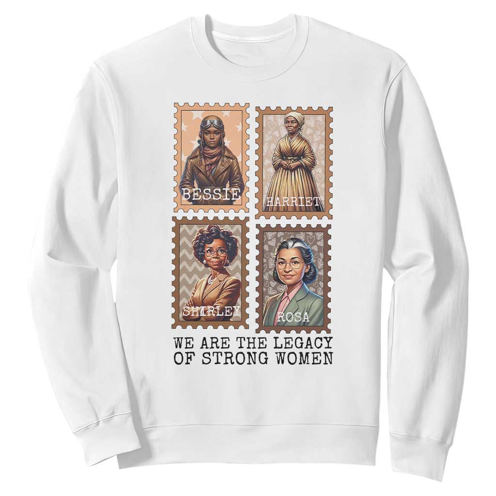 We Are The Legacy Of Strong Women Sweatshirt Black History Month Gift