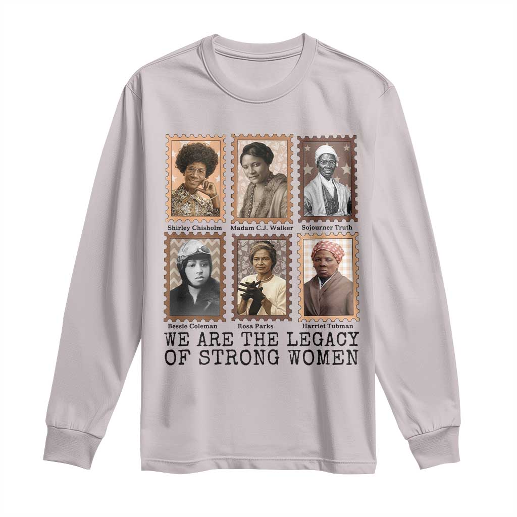 Women In History Long Sleeve Shirt We Are The Legacy Of Strong Women