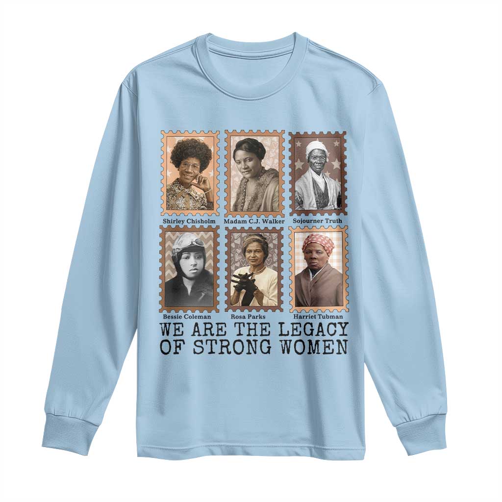 Women In History Long Sleeve Shirt We Are The Legacy Of Strong Women