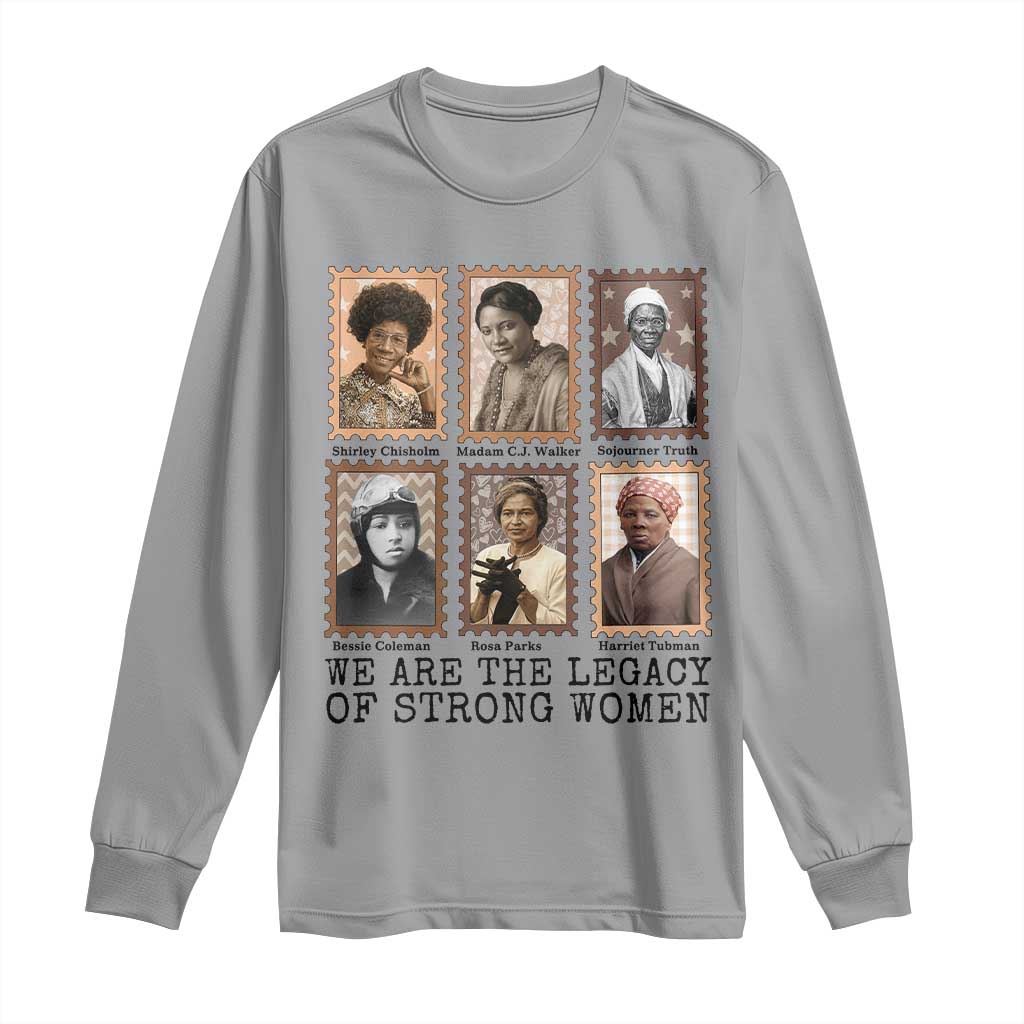 Women In History Long Sleeve Shirt We Are The Legacy Of Strong Women