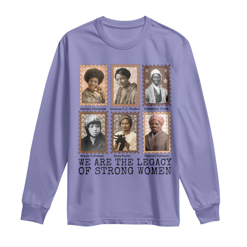 Women In History Long Sleeve Shirt We Are The Legacy Of Strong Women