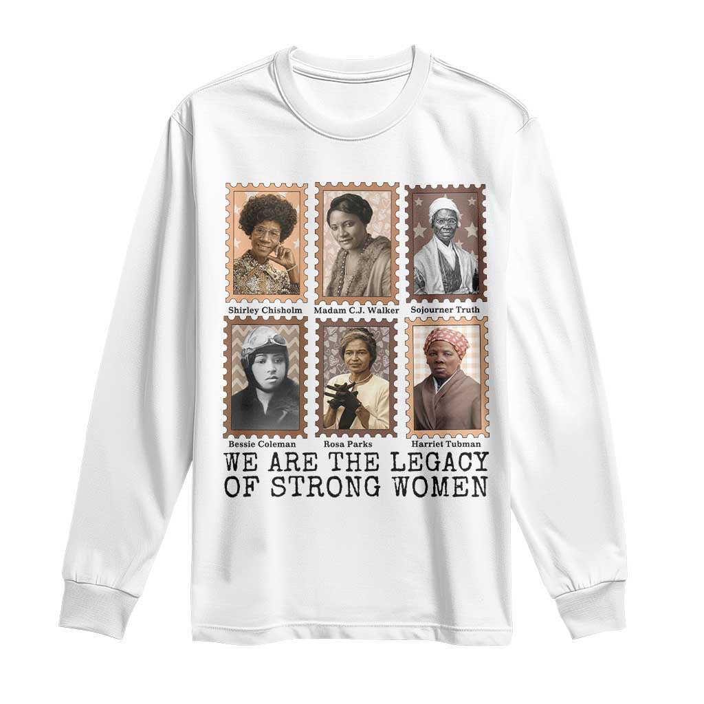 Women In History Long Sleeve Shirt We Are The Legacy Of Strong Women