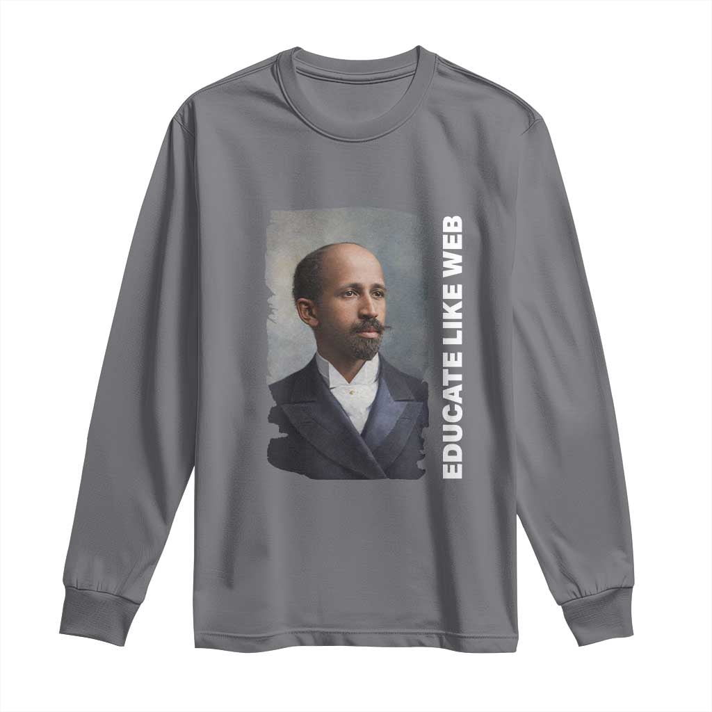 Educate Like W E B Long Sleeve Shirt African American Heritage