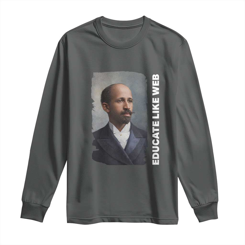 Educate Like W E B Long Sleeve Shirt African American Heritage