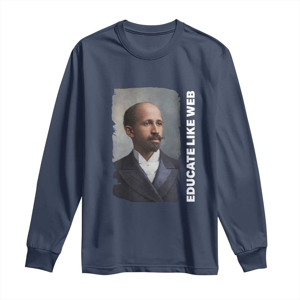 Educate Like W E B Long Sleeve Shirt African American Heritage