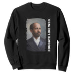 Educate Like W E B Sweatshirt African American Heritage