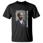Educate Like W E B T Shirt African American Heritage