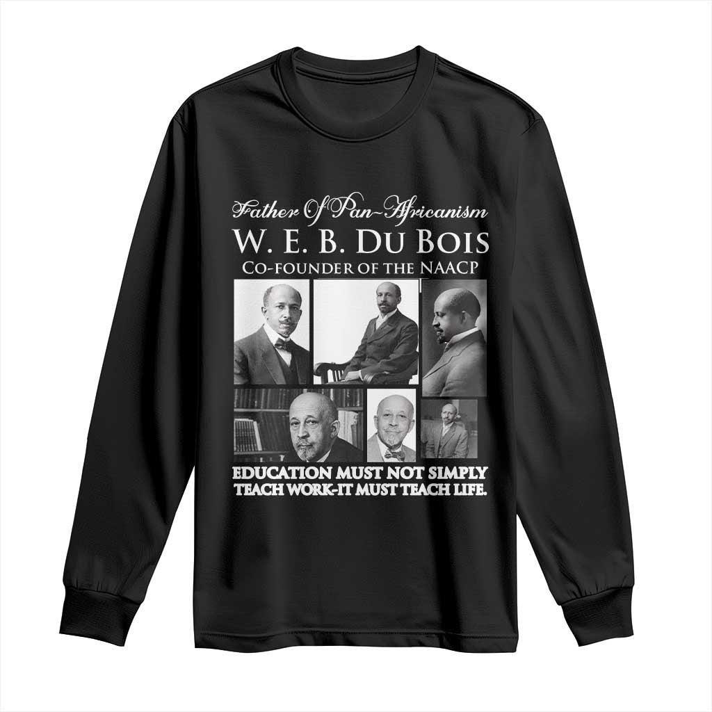 W E B Du Bois Long Sleeve Shirt Education Must Teach Life Quote