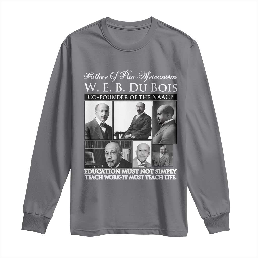 W E B Du Bois Long Sleeve Shirt Education Must Teach Life Quote