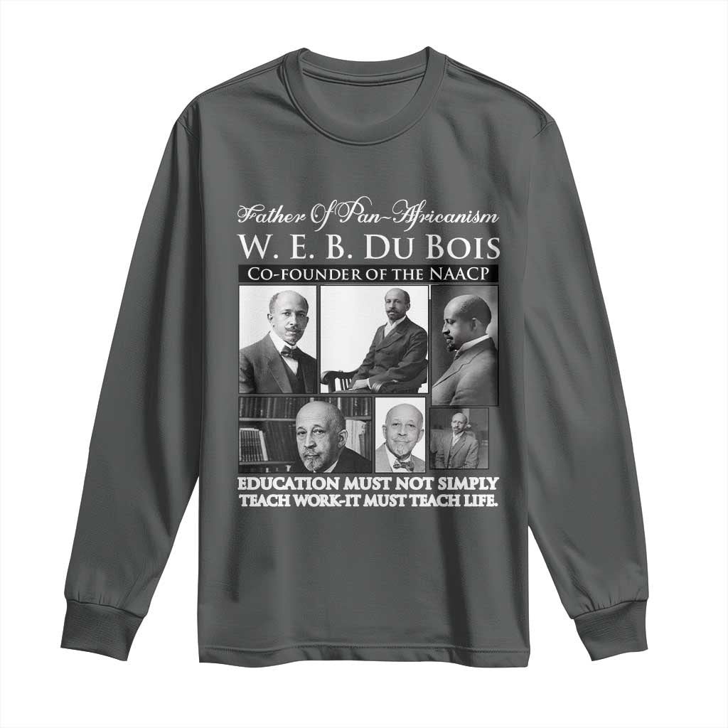 W E B Du Bois Long Sleeve Shirt Education Must Teach Life Quote