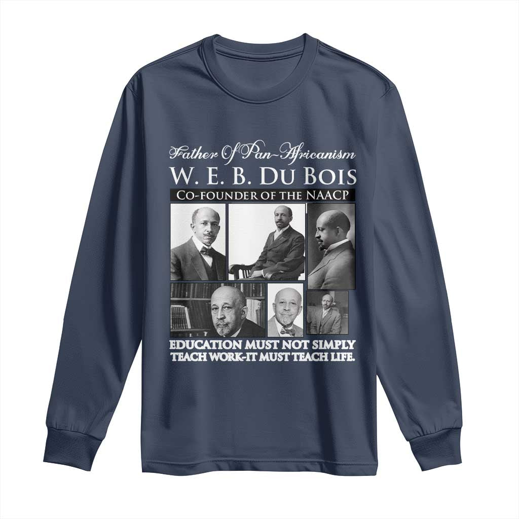 W E B Du Bois Long Sleeve Shirt Education Must Teach Life Quote