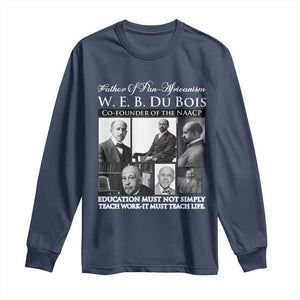 W E B Du Bois Long Sleeve Shirt Education Must Teach Life Quote