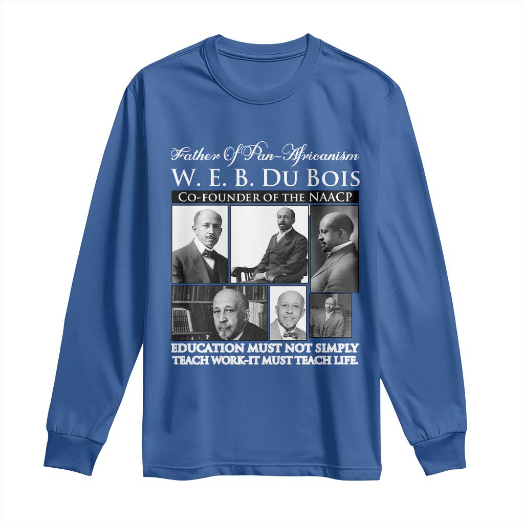 W E B Du Bois Long Sleeve Shirt Education Must Teach Life Quote