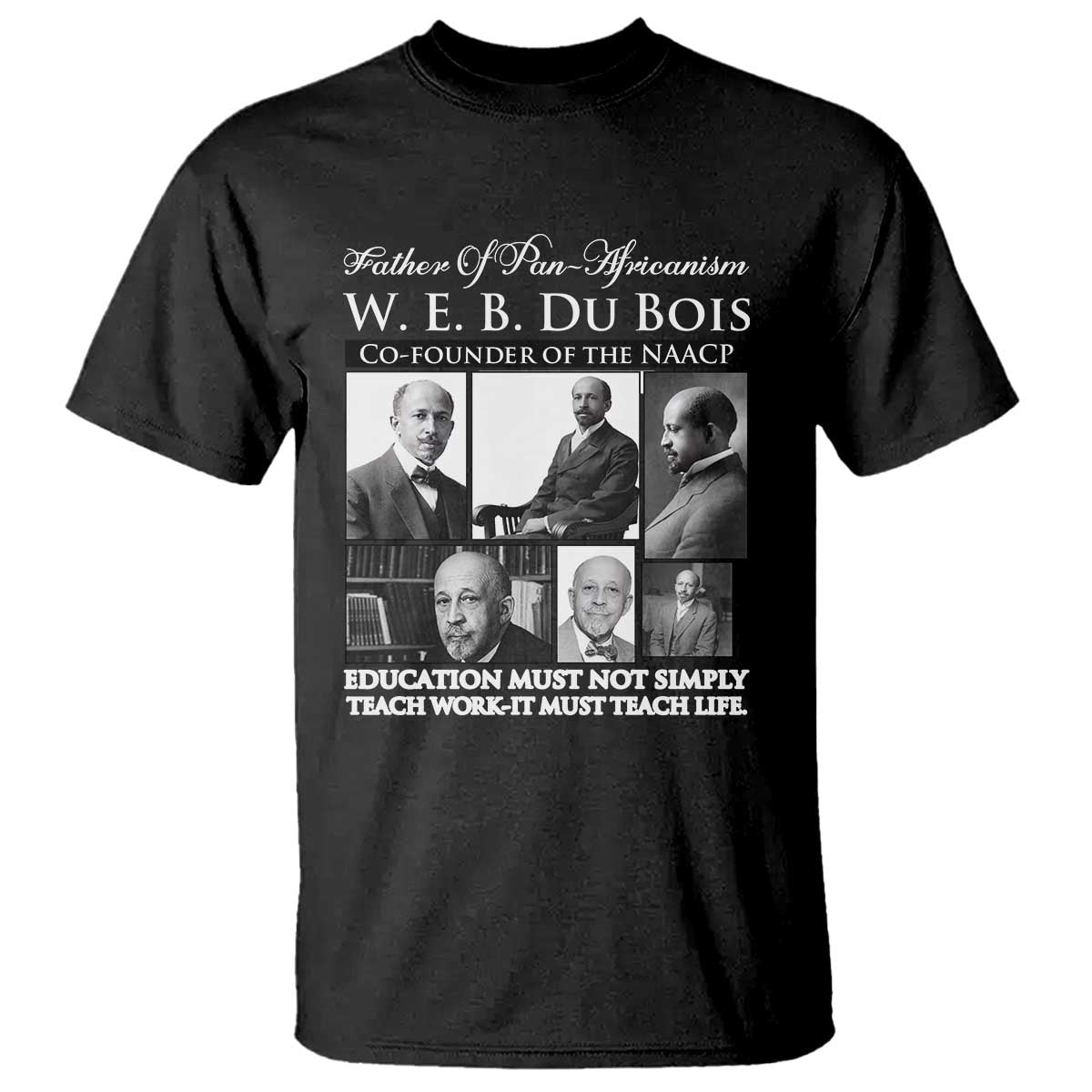 W E B Du Bois T Shirt Education Must Teach Life Quote