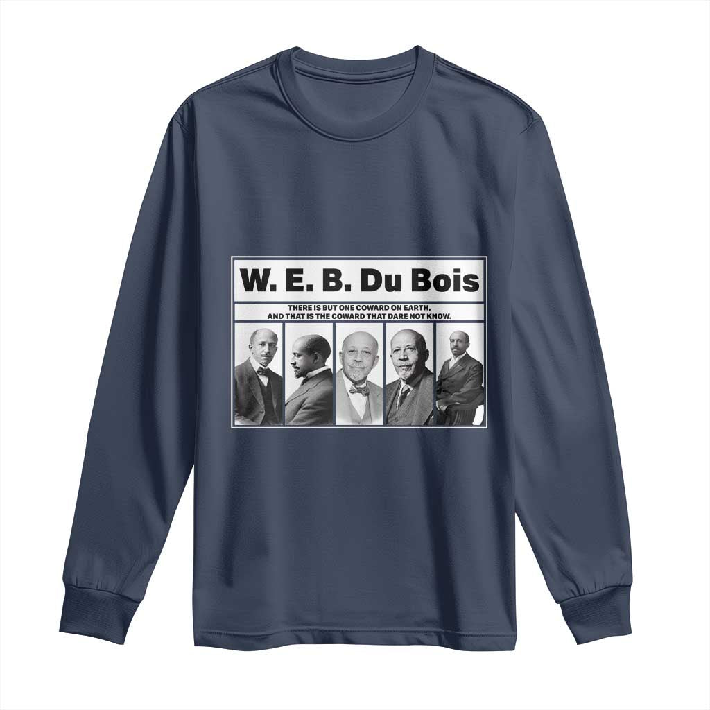 W E B Du Bois Quote Long Sleeve Shirt There Is But One Coward On Earth