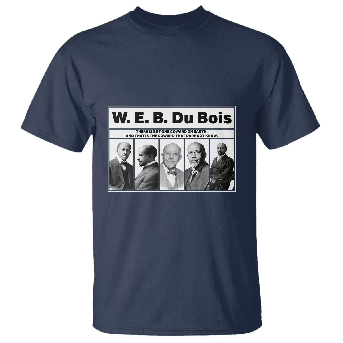 W E B Du Bois Quote T Shirt There Is But One Coward On Earth