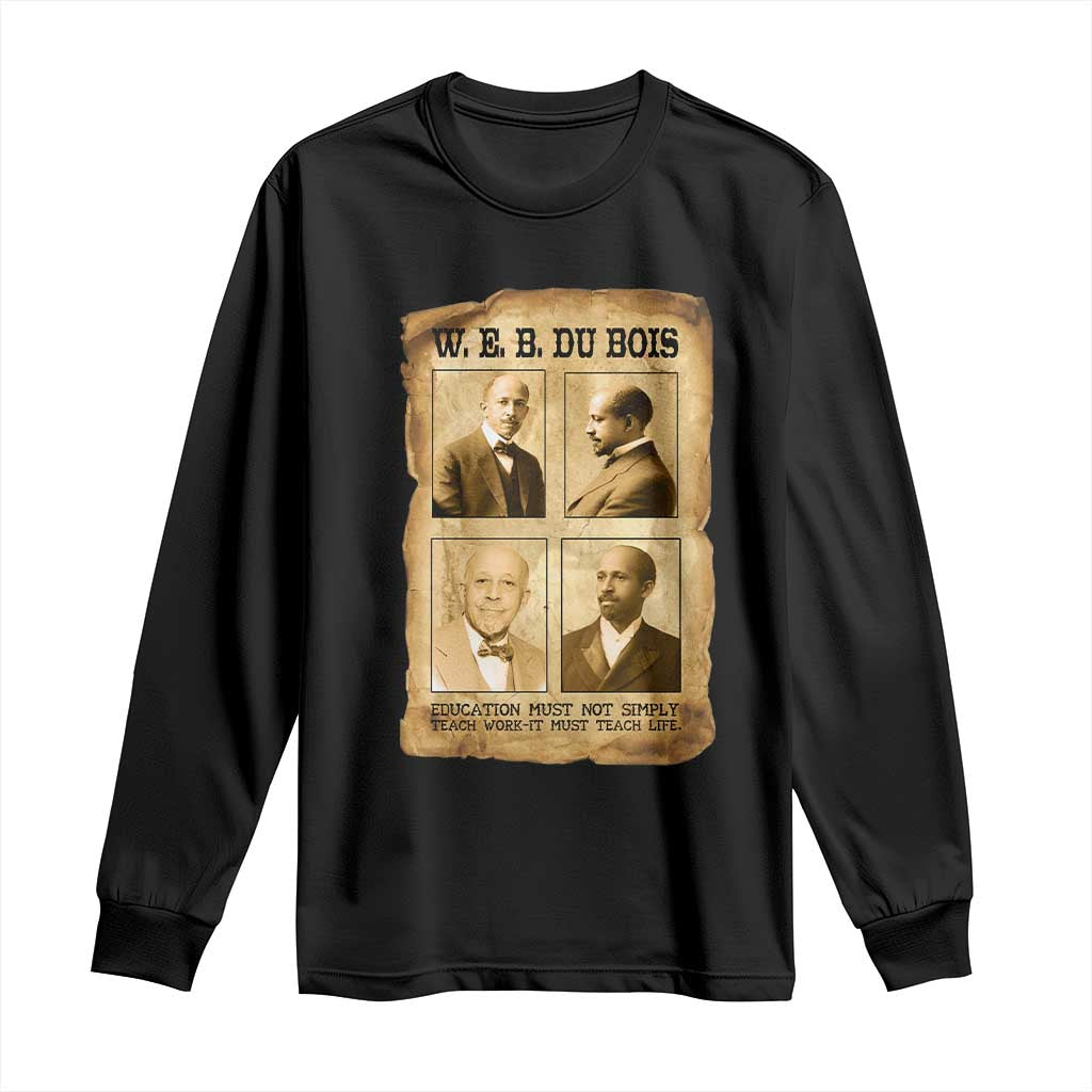 Education Must Teach Life W E B Du Bois Quote Long Sleeve Shirt