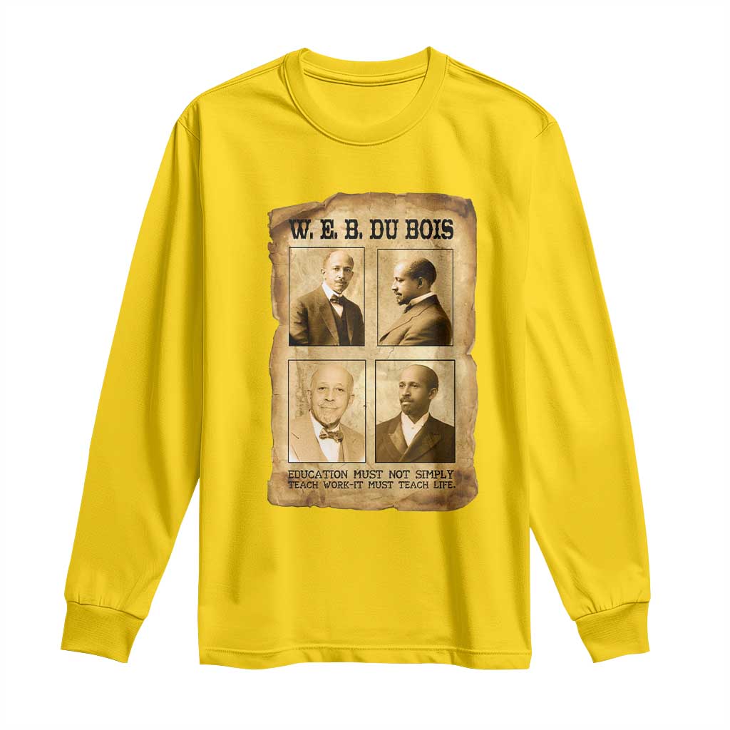 Education Must Teach Life W E B Du Bois Quote Long Sleeve Shirt