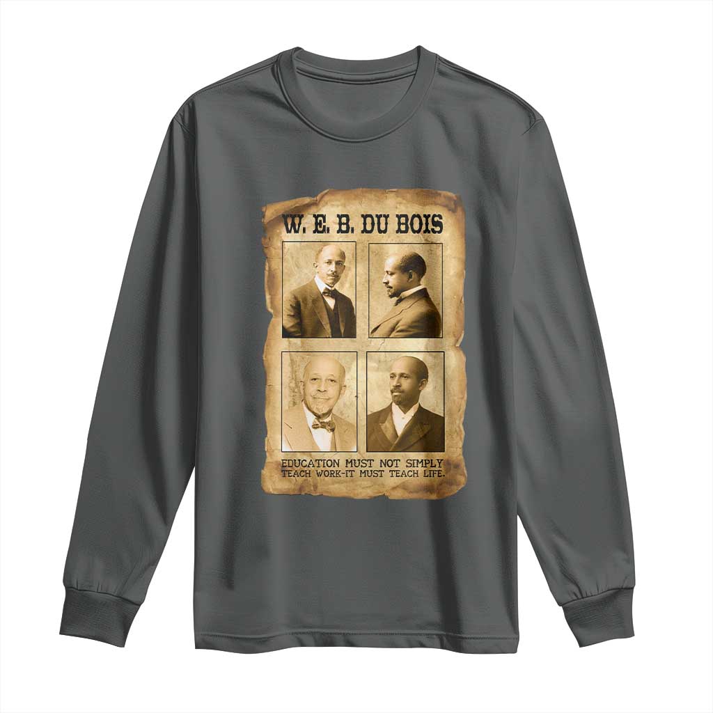 Education Must Teach Life W E B Du Bois Quote Long Sleeve Shirt