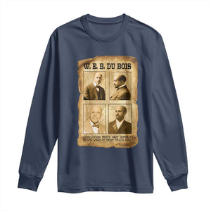 Education Must Teach Life W E B Du Bois Quote Long Sleeve Shirt