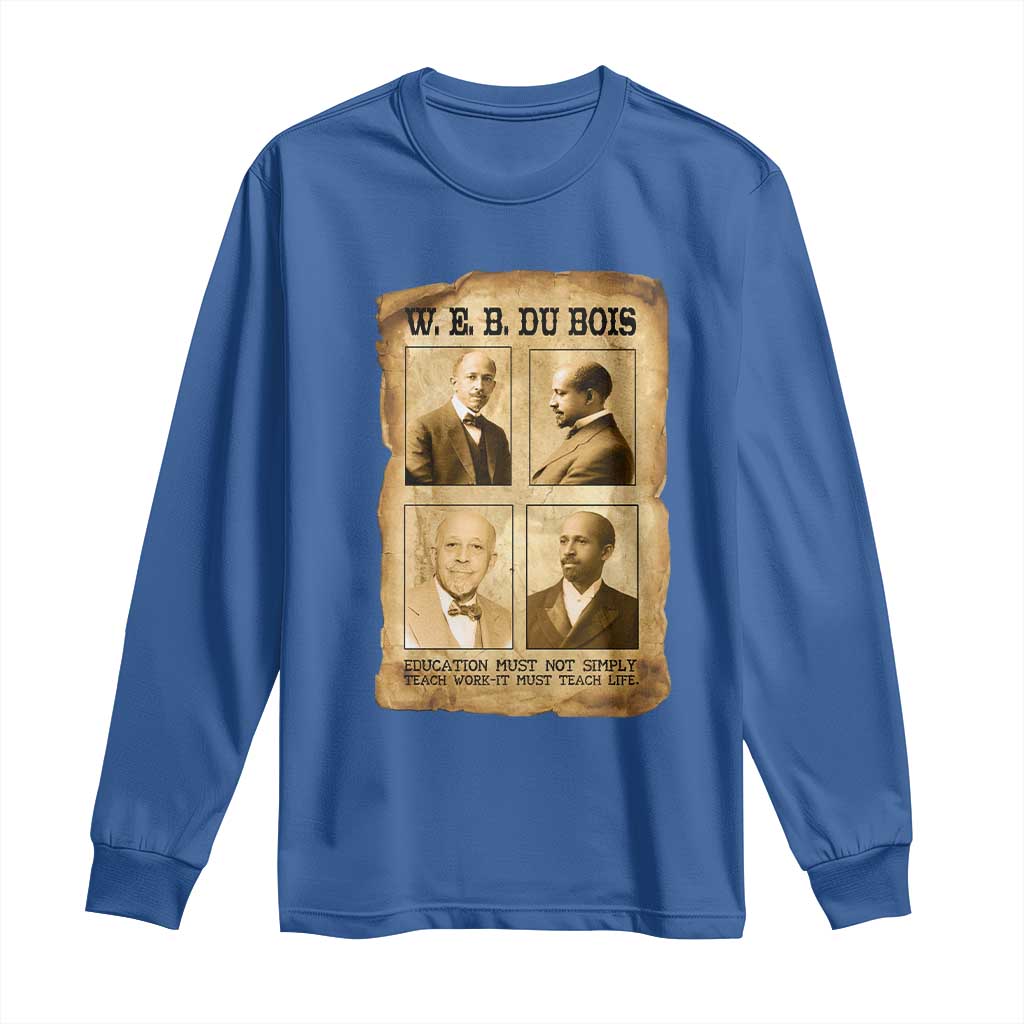 Education Must Teach Life W E B Du Bois Quote Long Sleeve Shirt