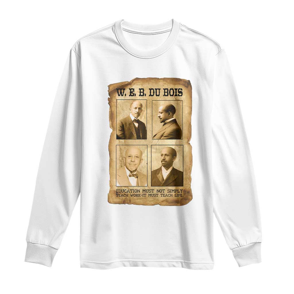 Education Must Teach Life W E B Du Bois Quote Long Sleeve Shirt