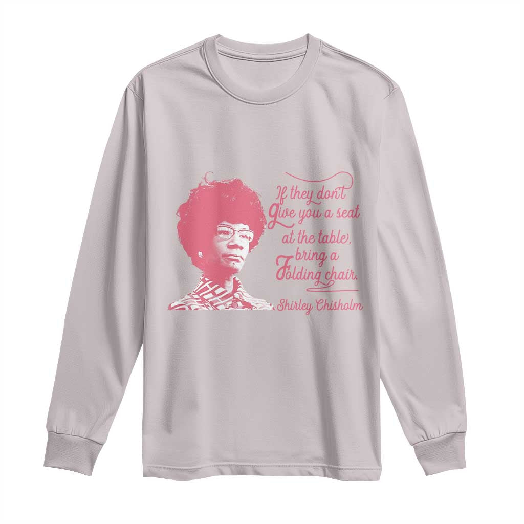 Shirley Chisholm Long Sleeve Shirt Bring A Folding Chair Quote