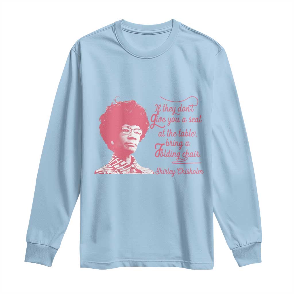 Shirley Chisholm Long Sleeve Shirt Bring A Folding Chair Quote
