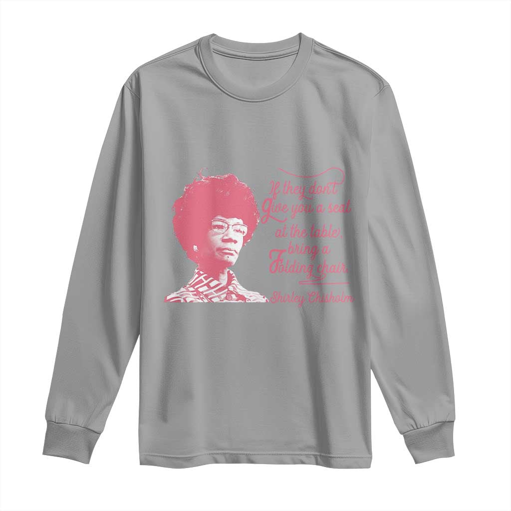 Shirley Chisholm Long Sleeve Shirt Bring A Folding Chair Quote