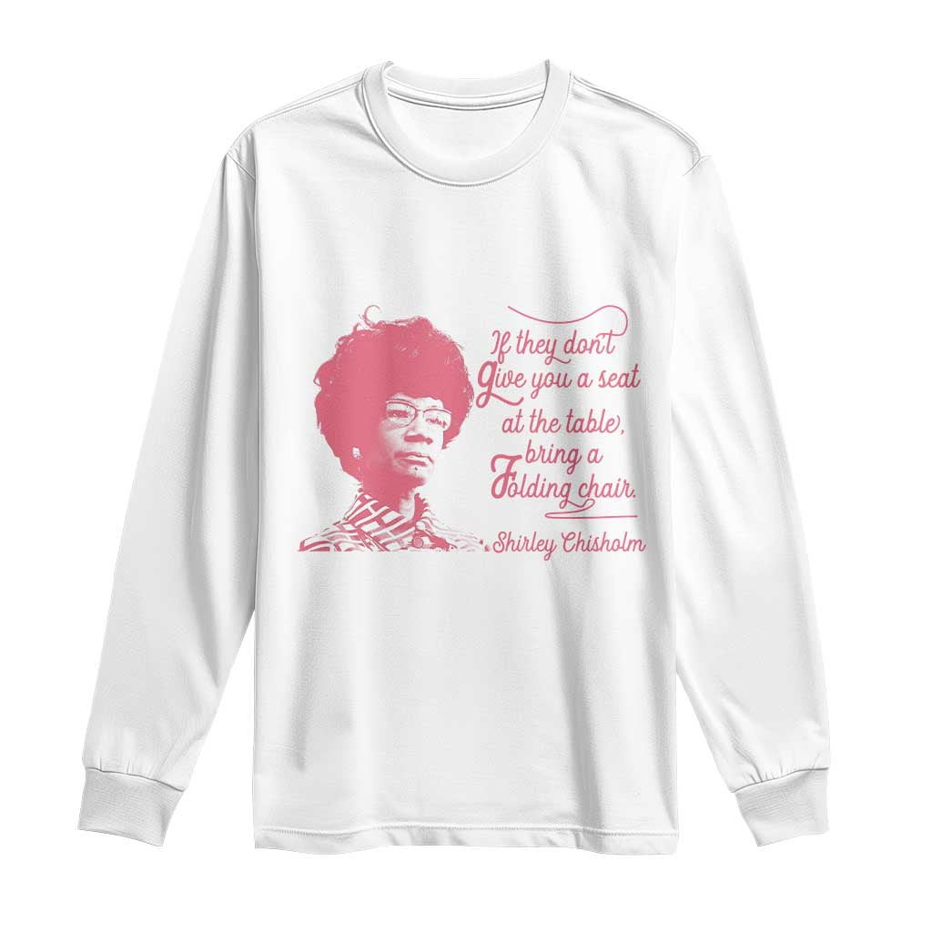 Shirley Chisholm Long Sleeve Shirt Bring A Folding Chair Quote