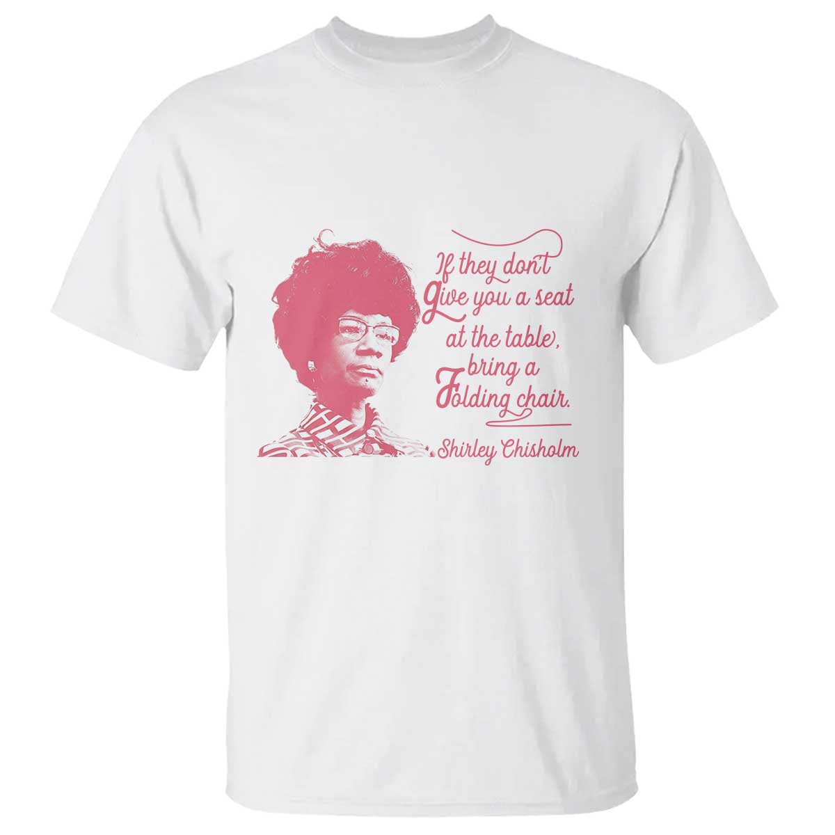 Shirley Chisholm T Shirt Bring A Folding Chair Quote