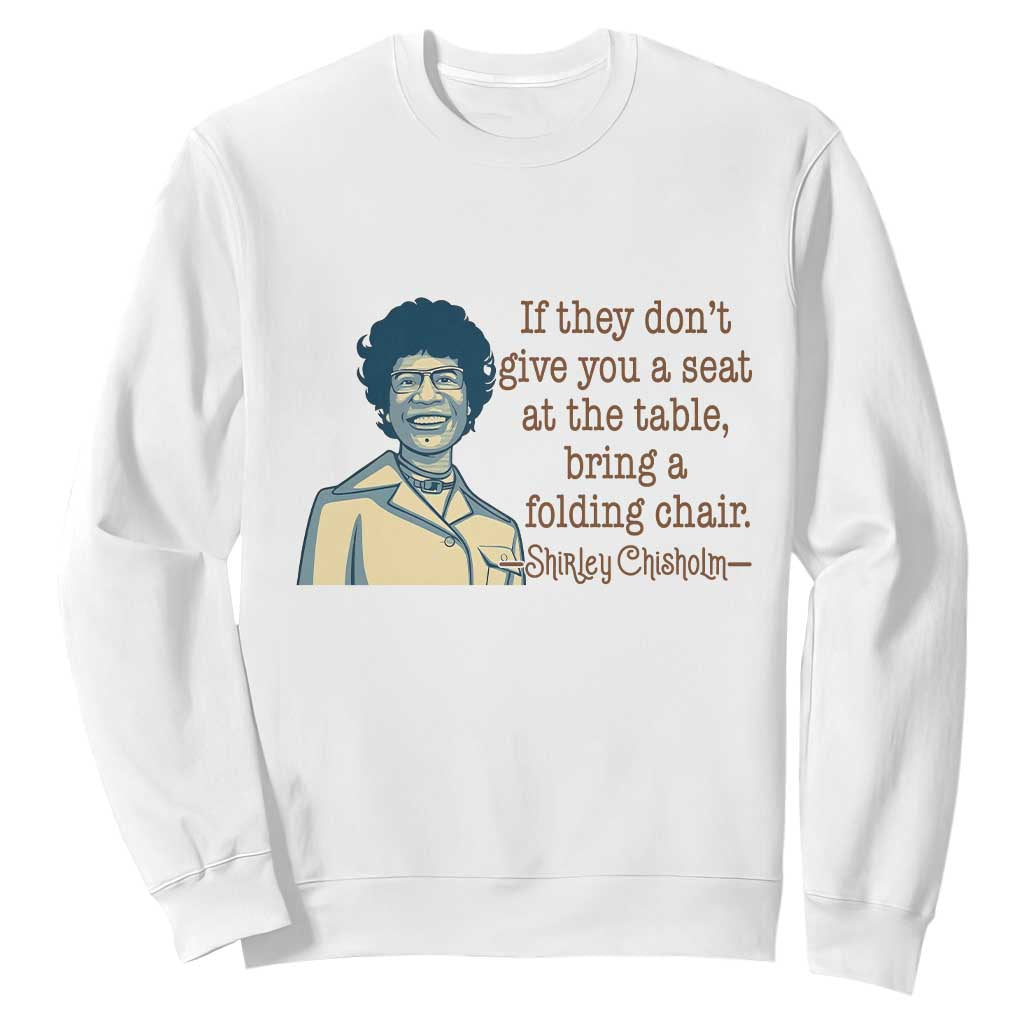 Shirley Chisholm Seat At The Table Quote Sweatshirt Female Empowerment History Gift