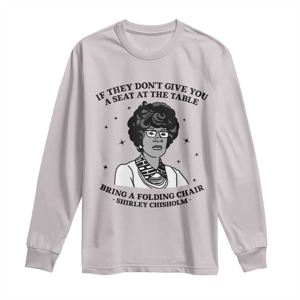Shirley Chisholm Seat At The Table Quote Long Sleeve Shirt Black History Month Gift